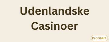 Bedste Udenlandske Casinoer Din Guide til Sikkert Spil
